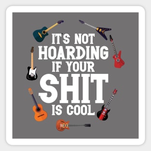 Guitar Lovers It's Not Hoarding If Your Shit Is Cool Funny Sticker